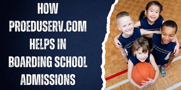 How ProEduServ.com Simplifies Boarding School Admissions